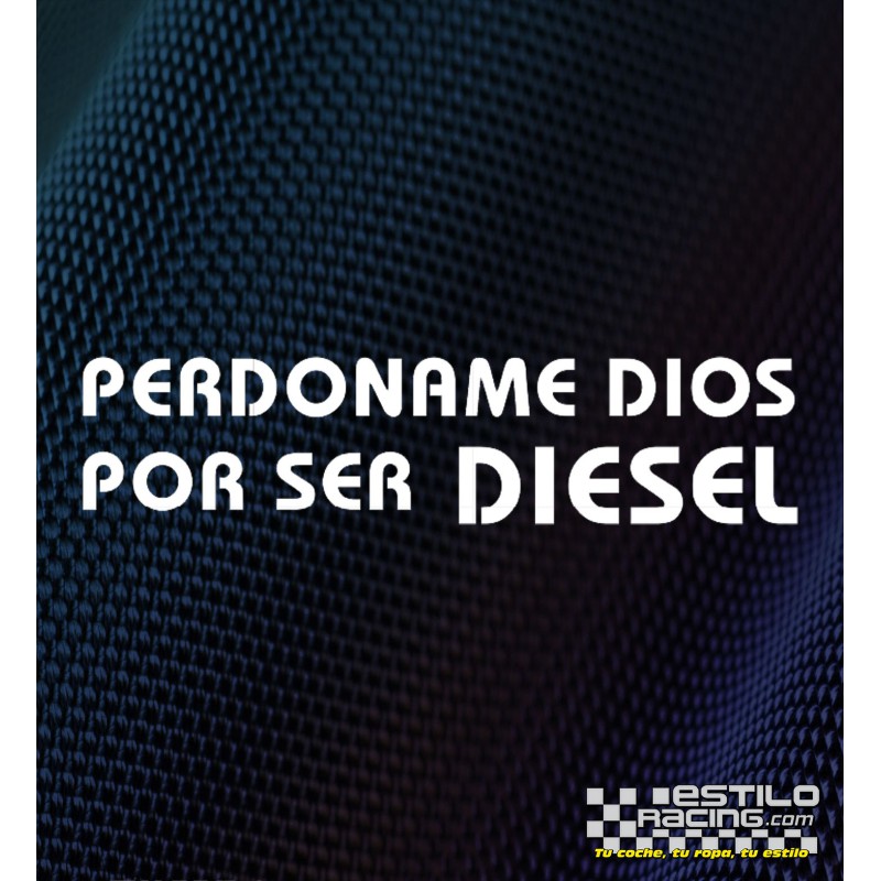 Pegatina Perdoname dios por ser diesel